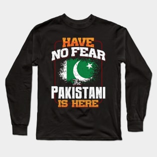 Pakistani Flag  Have No Fear The Pakistani Is Here - Gift for Pakistani From Pakistan Long Sleeve T-Shirt